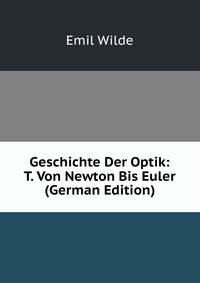 Geschichte Der Optik: T. Von Newton Bis Euler (German Edition)