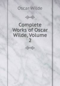 Complete Works of Oscar Wilde, Volume 2