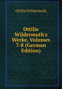 Ottilie Wildermuth's Werke, Volumes 7-8 (German Edition)
