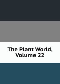 The Plant World, Volume 22