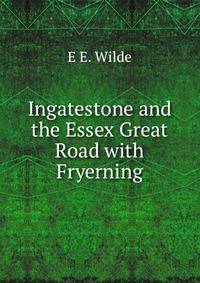 Ingatestone and the Essex Great Road with Fryerning