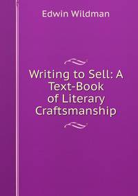 Writing to Sell: A Text-Book of Literary Craftsmanship