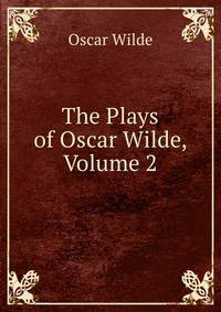 The Plays of Oscar Wilde, Volume 2