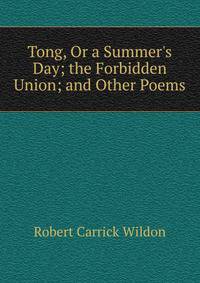 Tong, Or a Summer's Day; the Forbidden Union; and Other Poems
