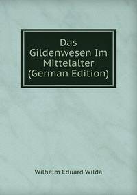 Das Gildenwesen Im Mittelalter (German Edition)