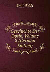 Geschichte Der Optik, Volume 2 (German Edition)