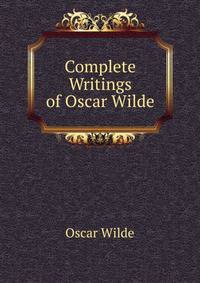Complete Writings of Oscar Wilde