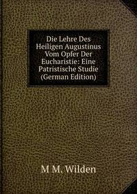 Die Lehre Des Heiligen Augustinus Vom Opfer Der Eucharistie: Eine Patristische Studie (German Edition)