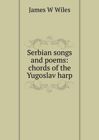 Serbian songs and poems: chords of the Yugoslav harp