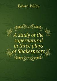 A study of the supernatural in three plays of Shakespeare