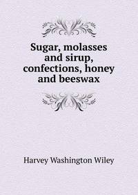 Sugar, molasses and sirup, confections, honey and beeswax