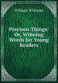 Precious Things: Or, Winning Words for Young Readers