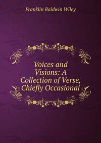Voices and Visions: A Collection of Verse, Chiefly Occasional