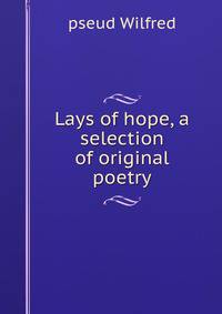 Lays of hope, a selection of original poetry
