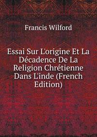 Essai Sur L'origine Et La D?cadence De La Religion Chr?tienne Dans L'inde (French Edition)