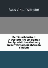 Der Sprachenstreit In Oesterreich: Ein Beitrag Zur Sprachlichen Ordnung In Der Verwaltung (German Edition)