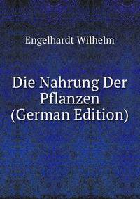 Die Nahrung Der Pflanzen (German Edition)