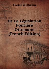 De La Legislation Fonciere Ottomane (French Edition)