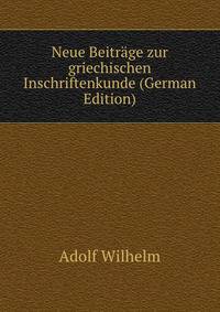 Neue Beitrage zur griechischen Inschriftenkunde (German Edition)