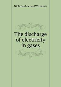 The discharge of electricity in gases
