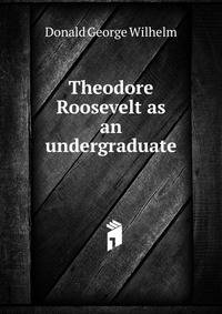 Theodore Roosevelt as an undergraduate