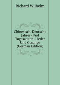 Chinesisch-Deutsche Jahres- Und Tageszeiten: Lieder Und Gesange (German Edition)