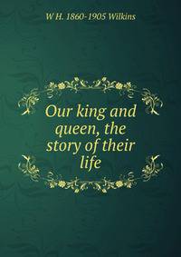 Our king and queen, the story of their life