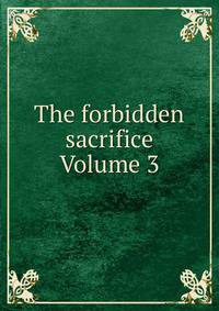 The forbidden sacrifice Volume 3