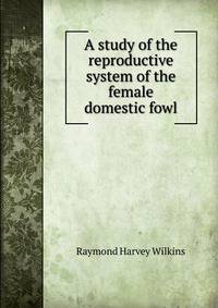 A study of the reproductive system of the female domestic fowl