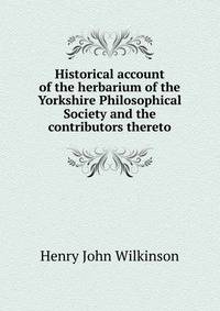 Historical account of the herbarium of the Yorkshire Philosophical Society and the contributors thereto