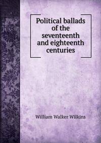 Political ballads of the seventeenth and eighteenth centuries