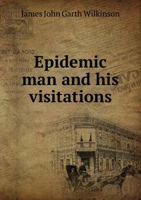 Epidemic man and his visitations