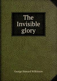 The Invisible glory