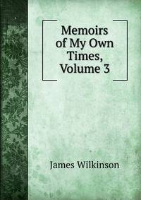 Memoirs of My Own Times, Volume 3