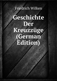 Geschichte Der Kreuzzuge (German Edition)