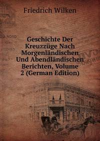 Geschichte Der Kreuzzuge Nach Morgenlandischen Und Abendlandischen Berichten, Volume 2 (German Edition)