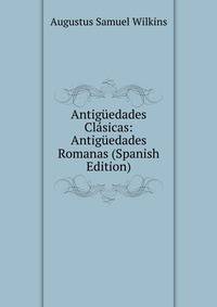 Antiguedades Clasicas: Antiguedades Romanas (Spanish Edition)