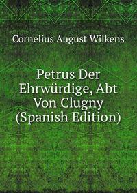 Petrus Der Ehrwurdige, Abt Von Clugny (Spanish Edition)