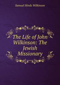 The Life of John Wilkinson: The Jewish Missionary