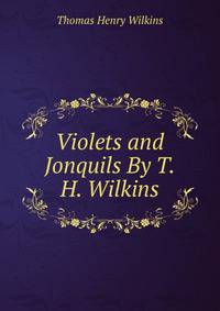 Violets and Jonquils By T.H. Wilkins.