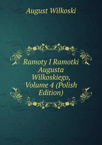 Ramoty I Ramotki Augusta Wilkoskiego, Volume 4 (Polish Edition)