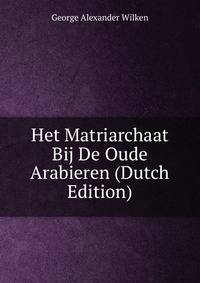 Het Matriarchaat Bij De Oude Arabieren (Dutch Edition)