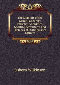 The Memoirs of the Gemini Generals: Personal Anecdotes, Sporting Adventures and Sketches of Distinguished Officers