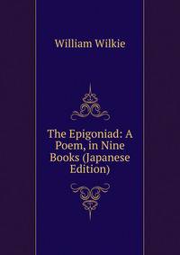 The Epigoniad: A Poem, in Nine Books (Japanese Edition)