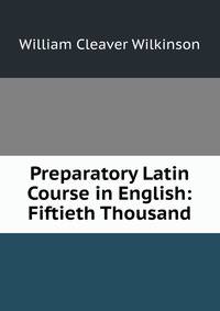 Preparatory Latin Course in English: Fiftieth Thousand
