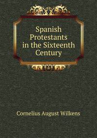 Spanish Protestants in the Sixteenth Century