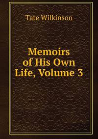 Memoirs of His Own Life, Volume 3