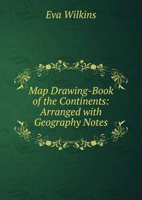 Map Drawing-Book of the Continents: Arranged with Geography Notes
