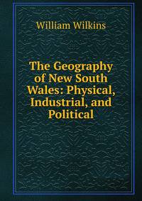 The Geography of New South Wales: Physical, Industrial, and Political