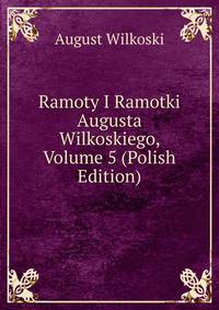 Ramoty I Ramotki Augusta Wilkoskiego, Volume 5 (Polish Edition)